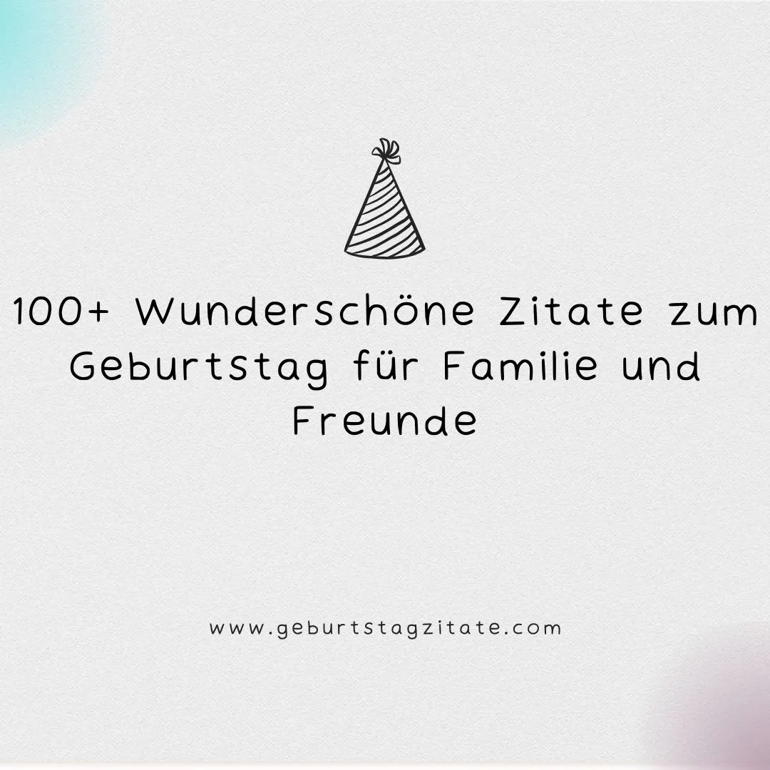 100+ Wunderschöne Zitate zum Geburtstag für Familie und Freunde