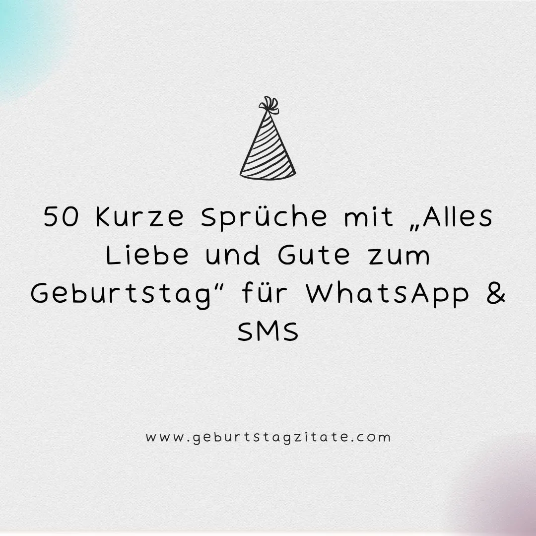50 kurze Sprüche mit „Alles Liebe und Gute zum Geburtstag“ für WhatsApp & SMS