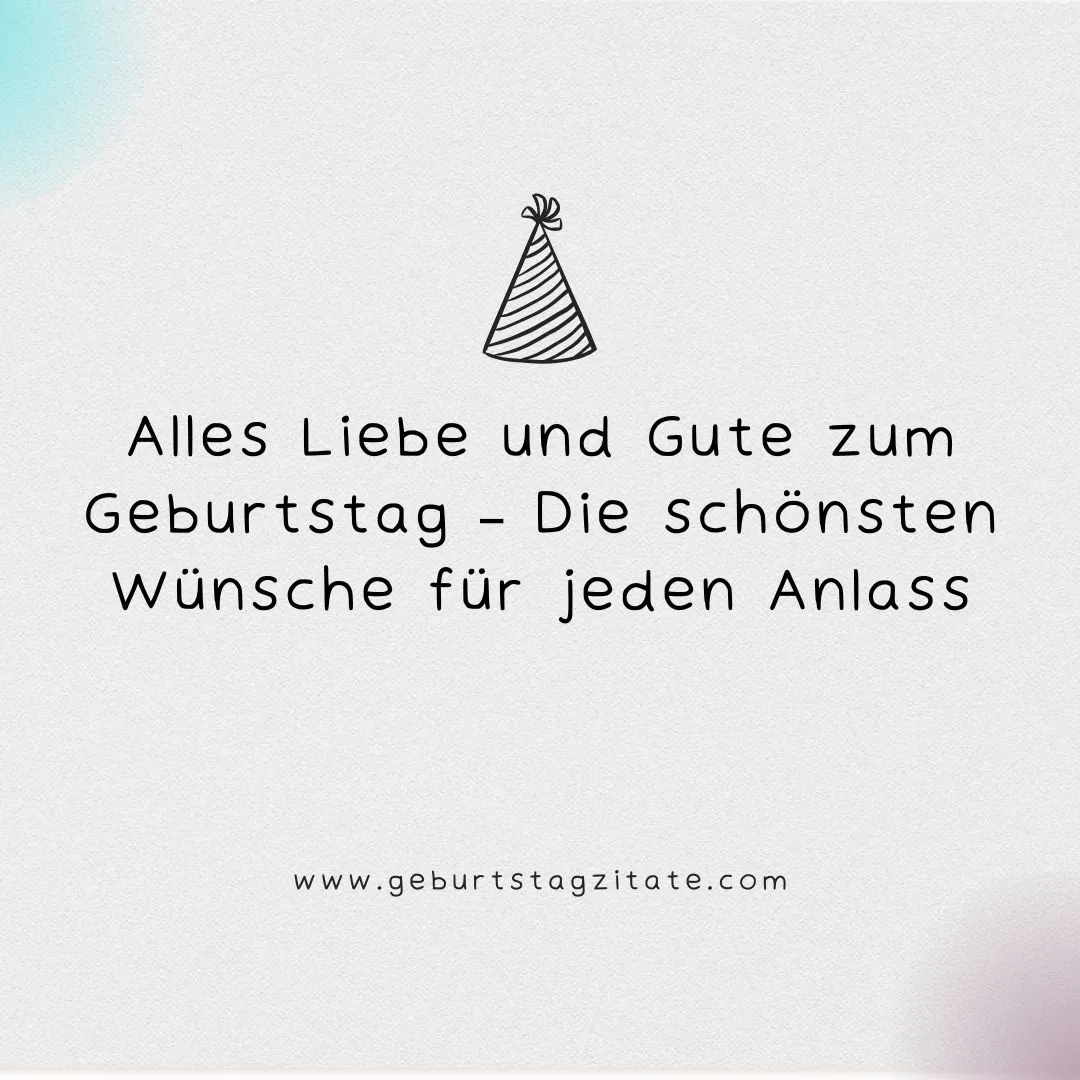 Alles Liebe und Gute zum Geburtstag – Die schönsten Wünsche für jeden Anlass