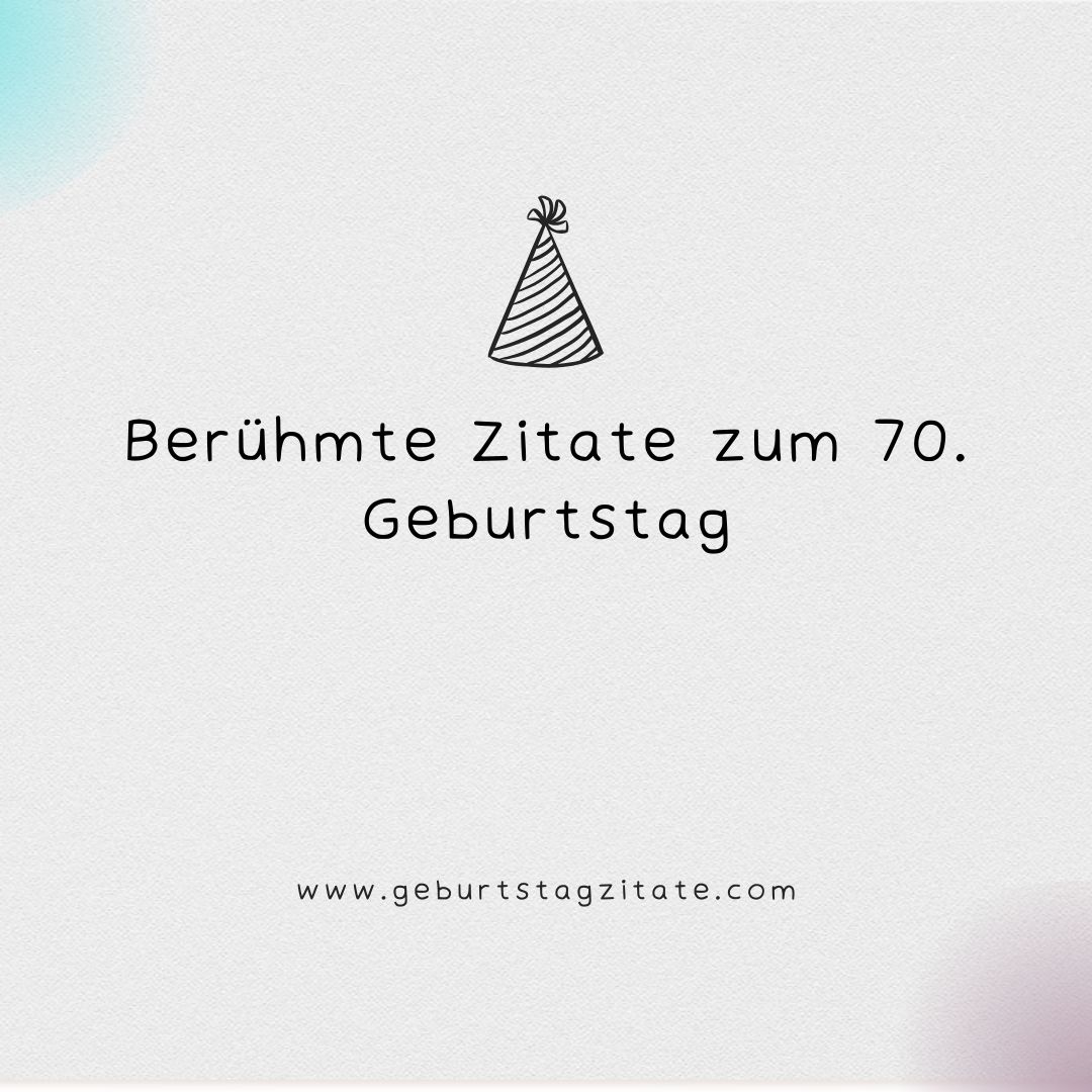 Berühmte Zitate zum 70. Geburtstag