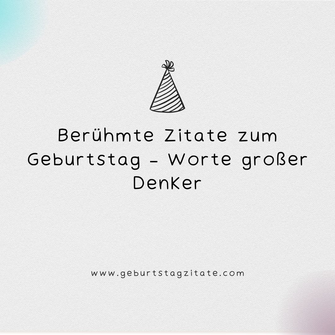 Berühmte Zitate zum Geburtstag – Worte großer Denker