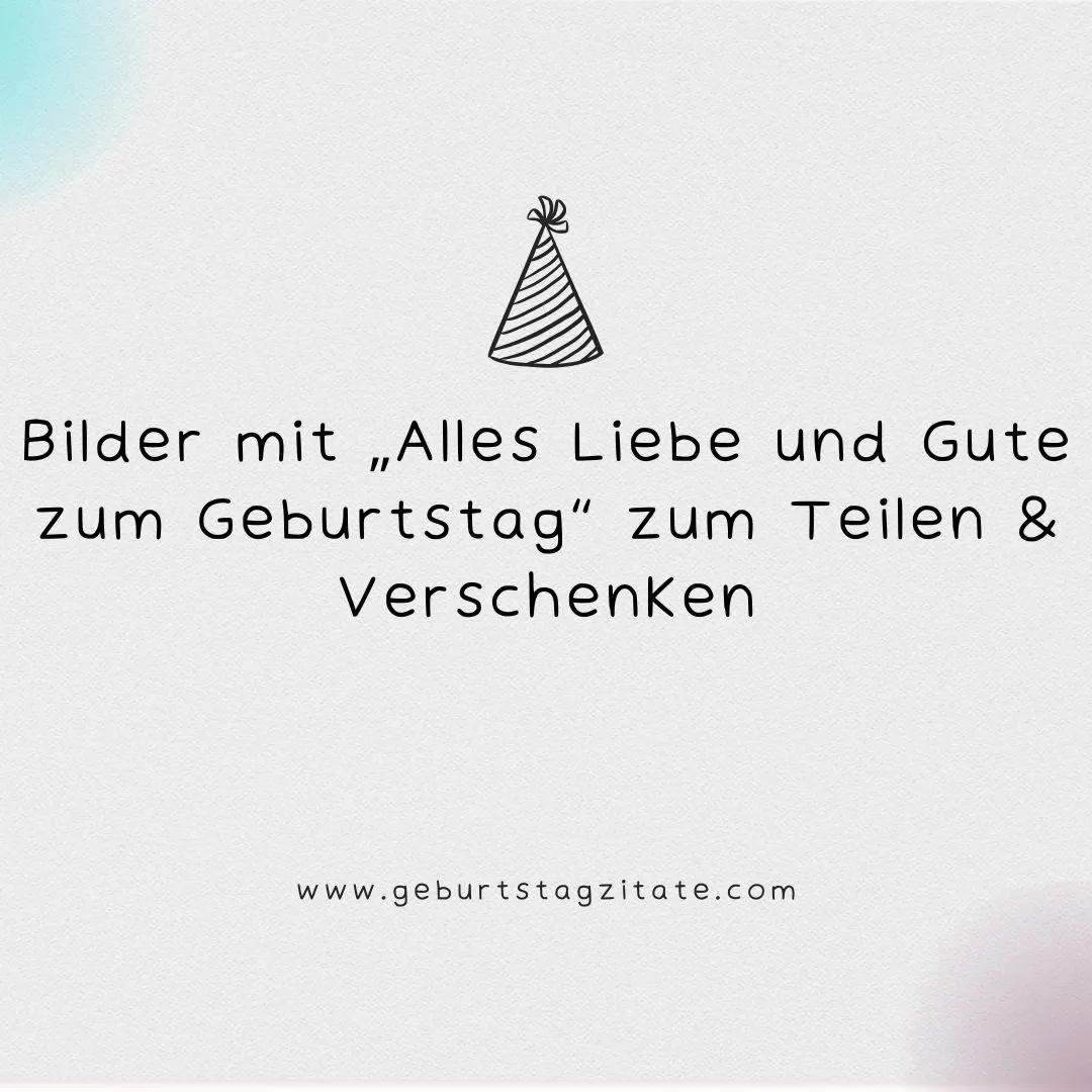 Bilder mit „Alles Liebe und Gute zum Geburtstag“ zum Teilen & Verschenken