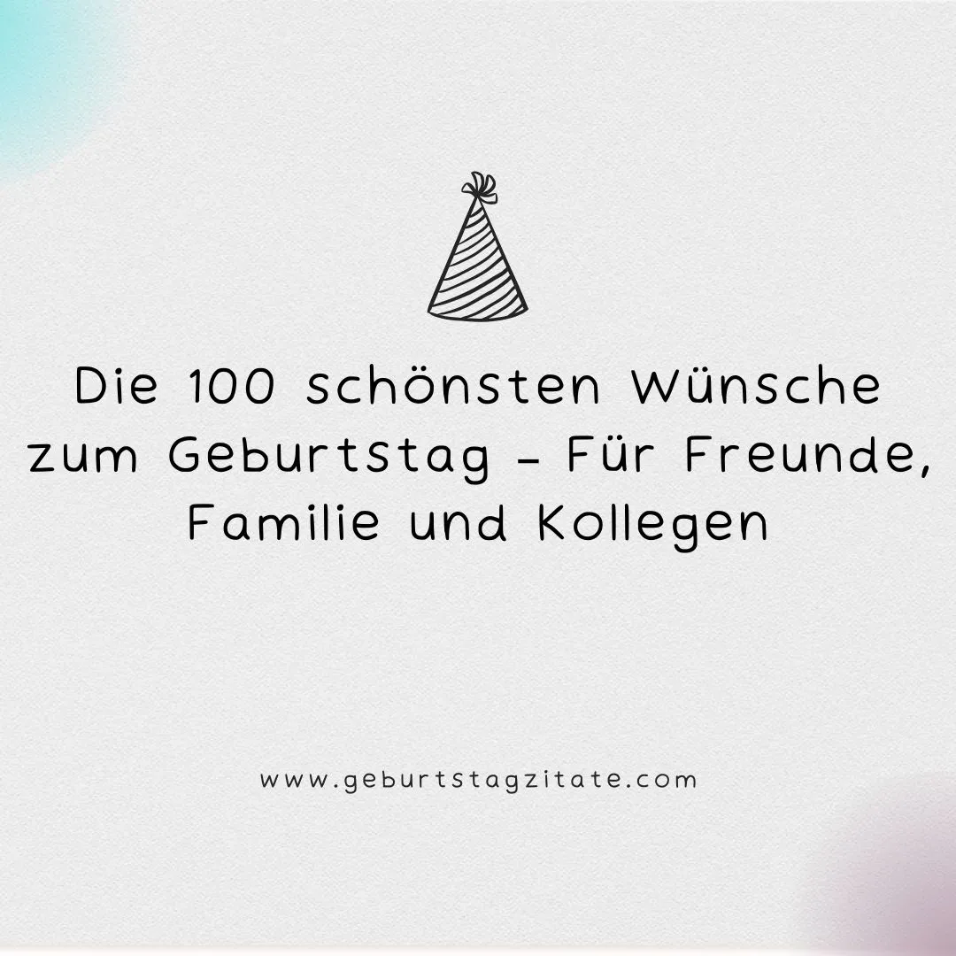 Die 100 schönsten Wünsche zum Geburtstag – Für Freunde, Familie und Kollegen