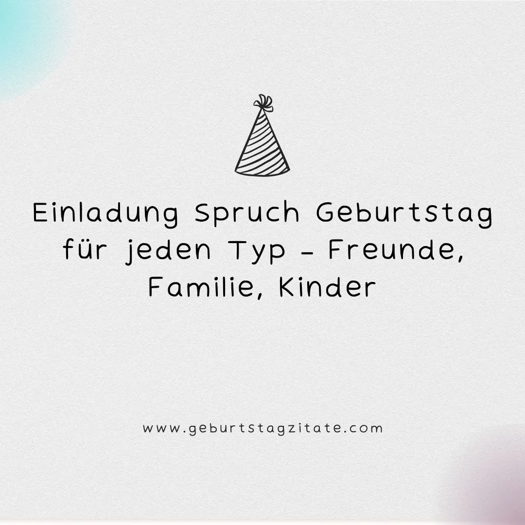 Einladung Spruch Geburtstag für jeden Typ – Freunde, Familie, Kinder