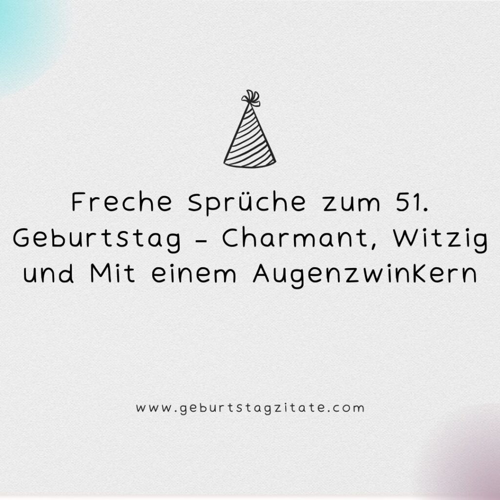 Freche Sprüche zum 51. Geburtstag