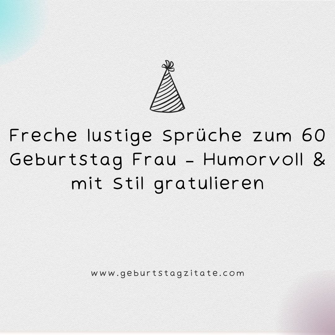 Freche lustige Sprüche zum 60 Geburtstag Frau
