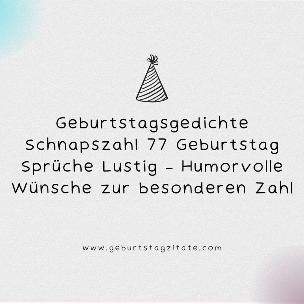 Lustige geburtstagsgedichte schnapszahl 77 geburtstag sprüche