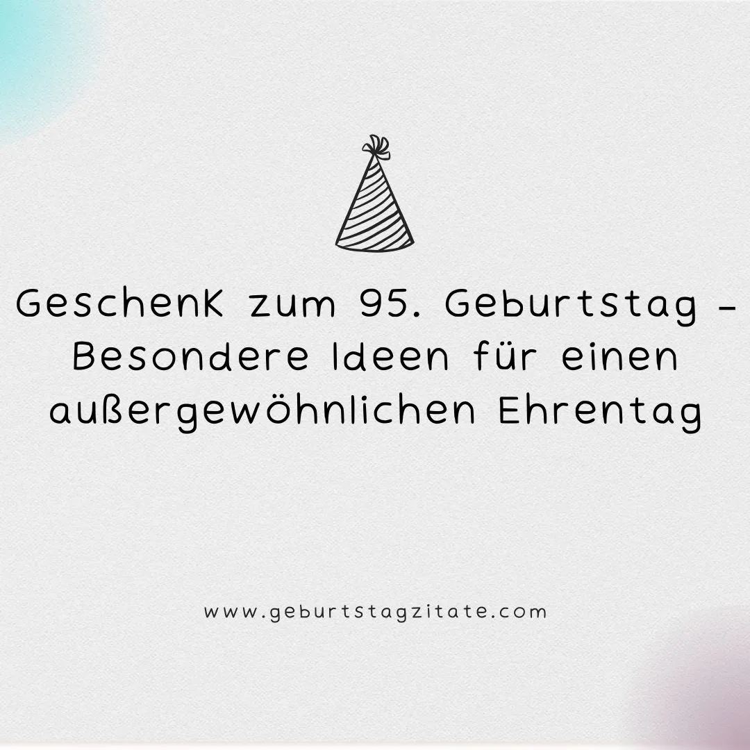 Geschenk zum 95. Geburtstag – Besondere Ideen für einen außergewöhnlichen Ehrentag