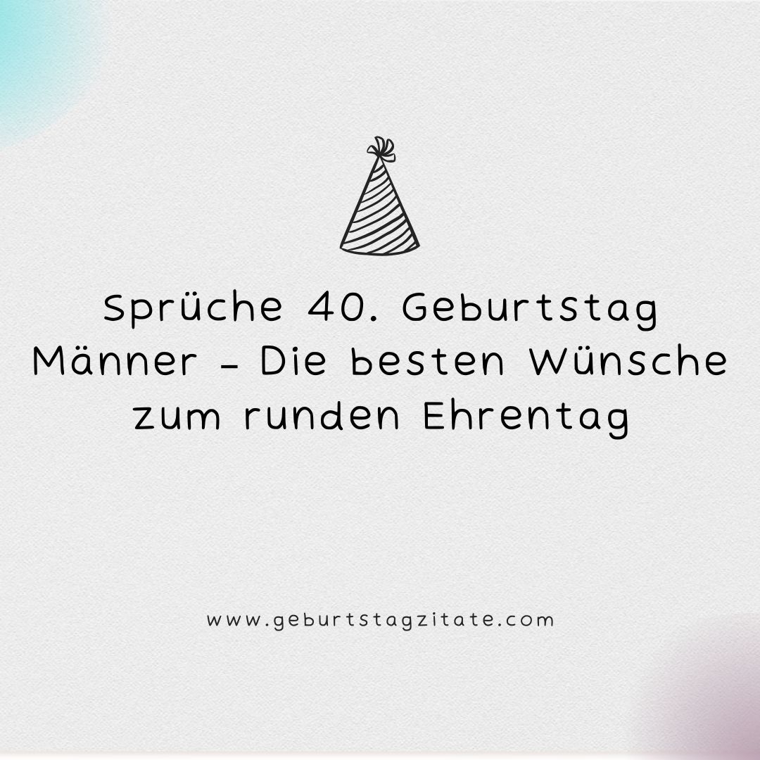Sprüche 40. Geburtstag Männer