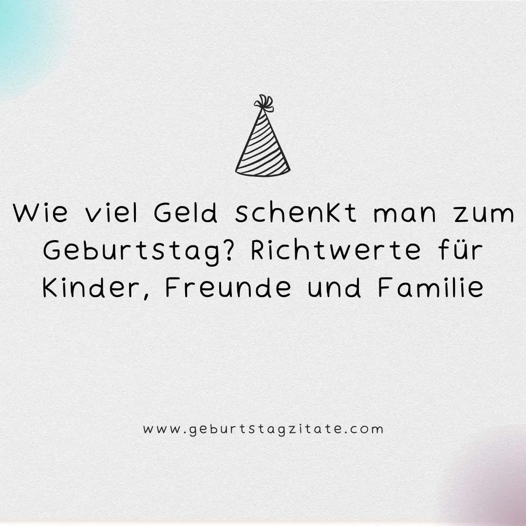Wie viel Geld schenkt man zum Geburtstag? Richtwerte für Kinder, Freunde und Familie