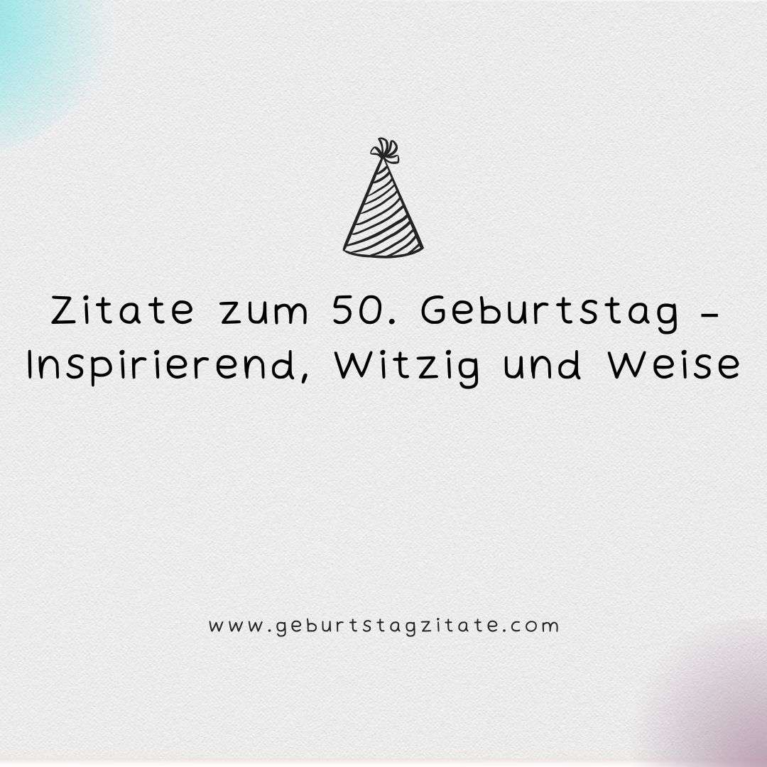 Zitate zum 50. Geburtstag – Inspirierend, Witzig und Weise