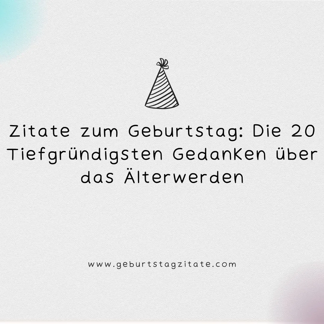 Zitate zum Geburtstag: Die 20 Tiefgründigsten Gedanken über das Älterwerden