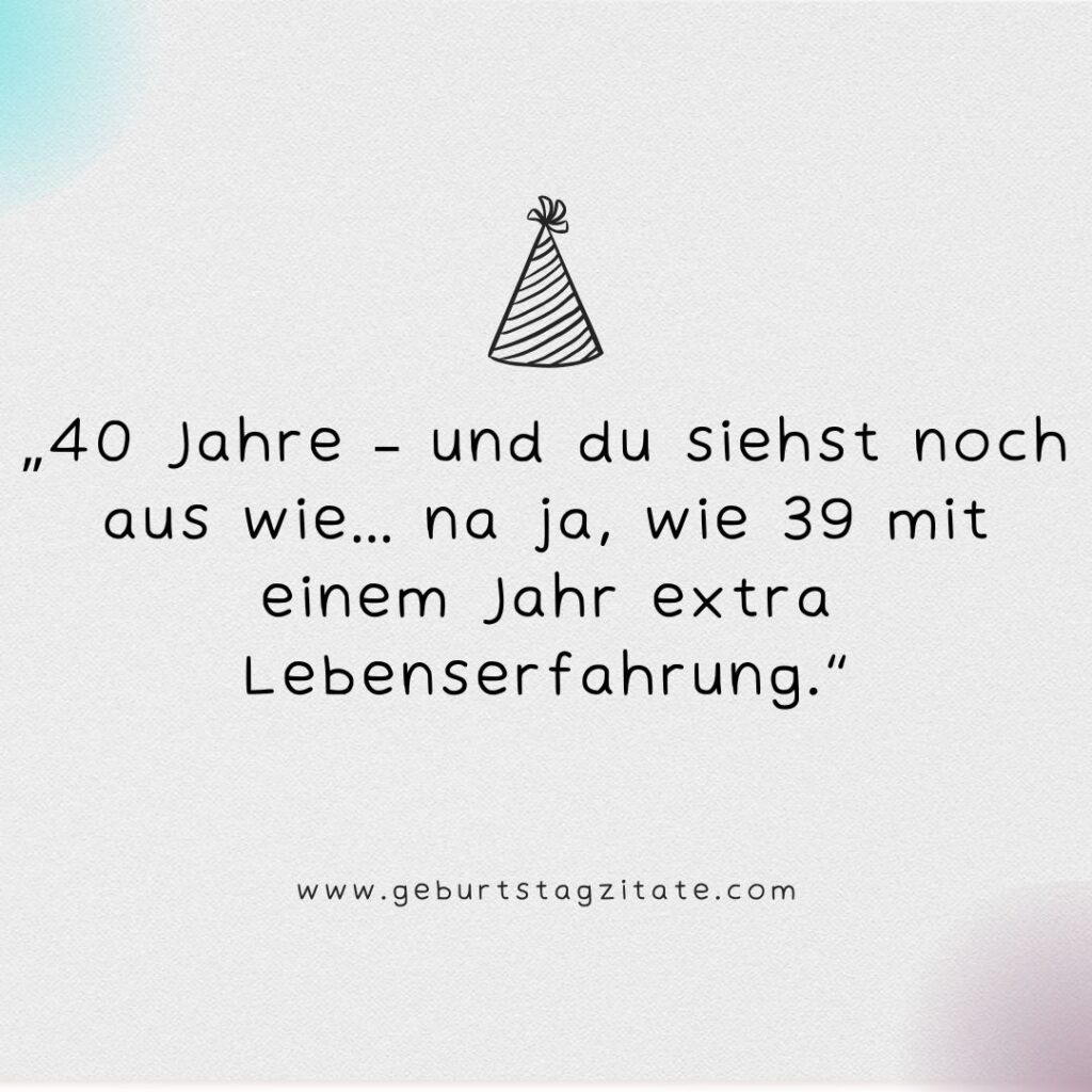 Sprüche 40. Geburtstag Männer